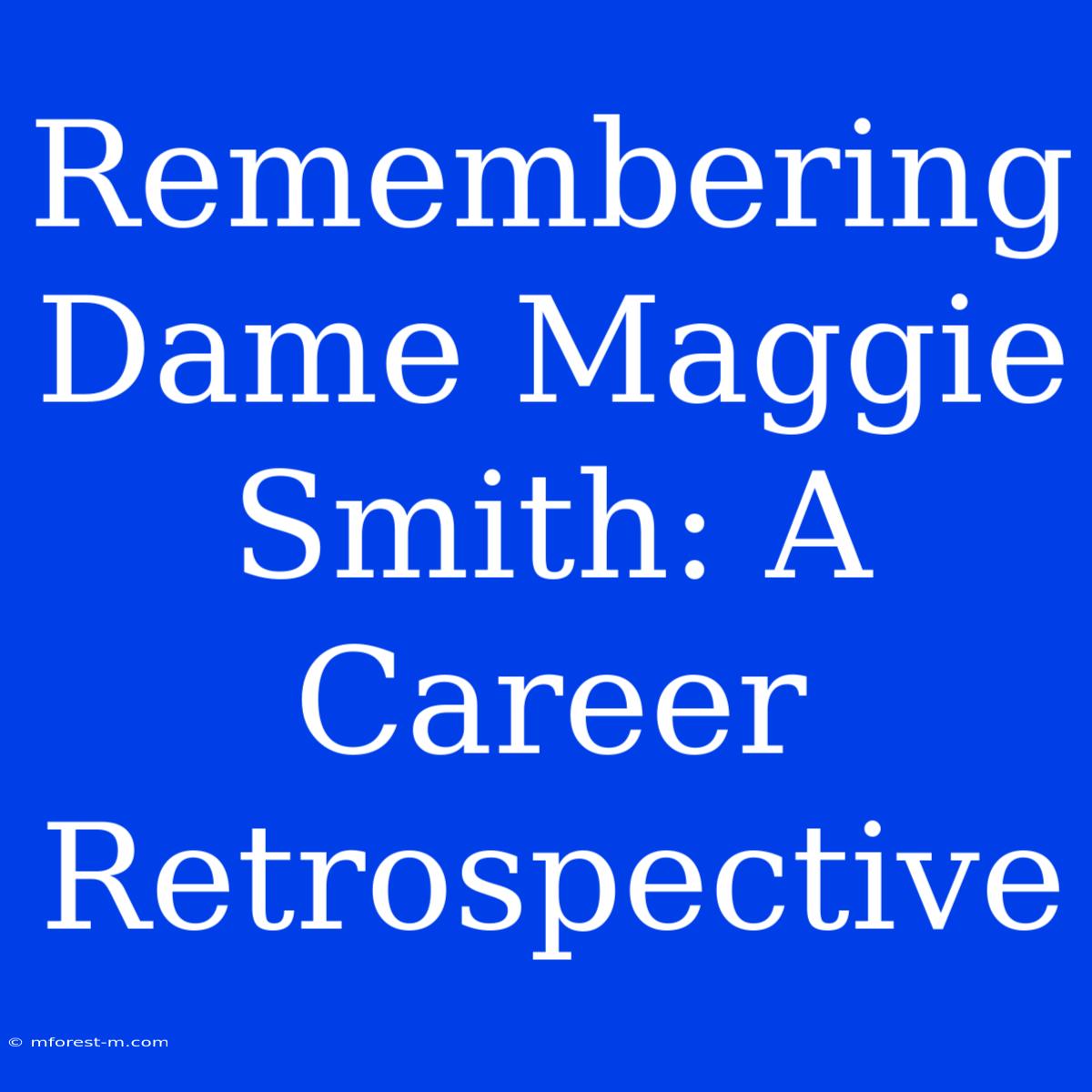 Remembering Dame Maggie Smith: A Career Retrospective