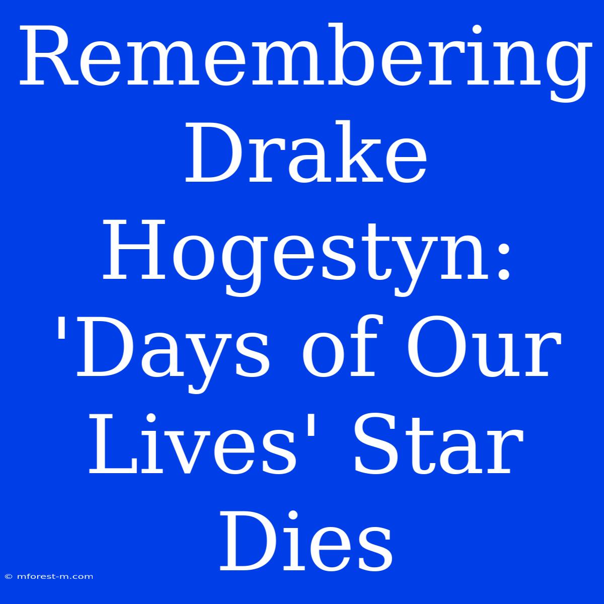 Remembering Drake Hogestyn: 'Days Of Our Lives' Star Dies