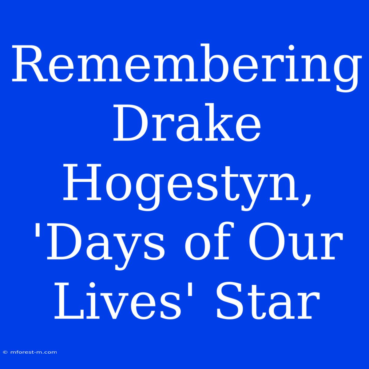 Remembering Drake Hogestyn, 'Days Of Our Lives' Star