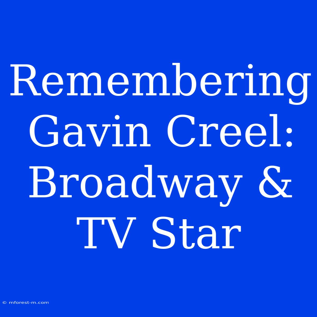 Remembering Gavin Creel: Broadway & TV Star