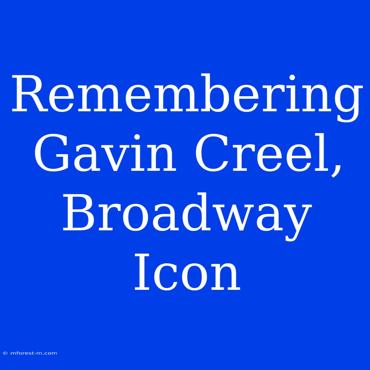 Remembering Gavin Creel, Broadway Icon