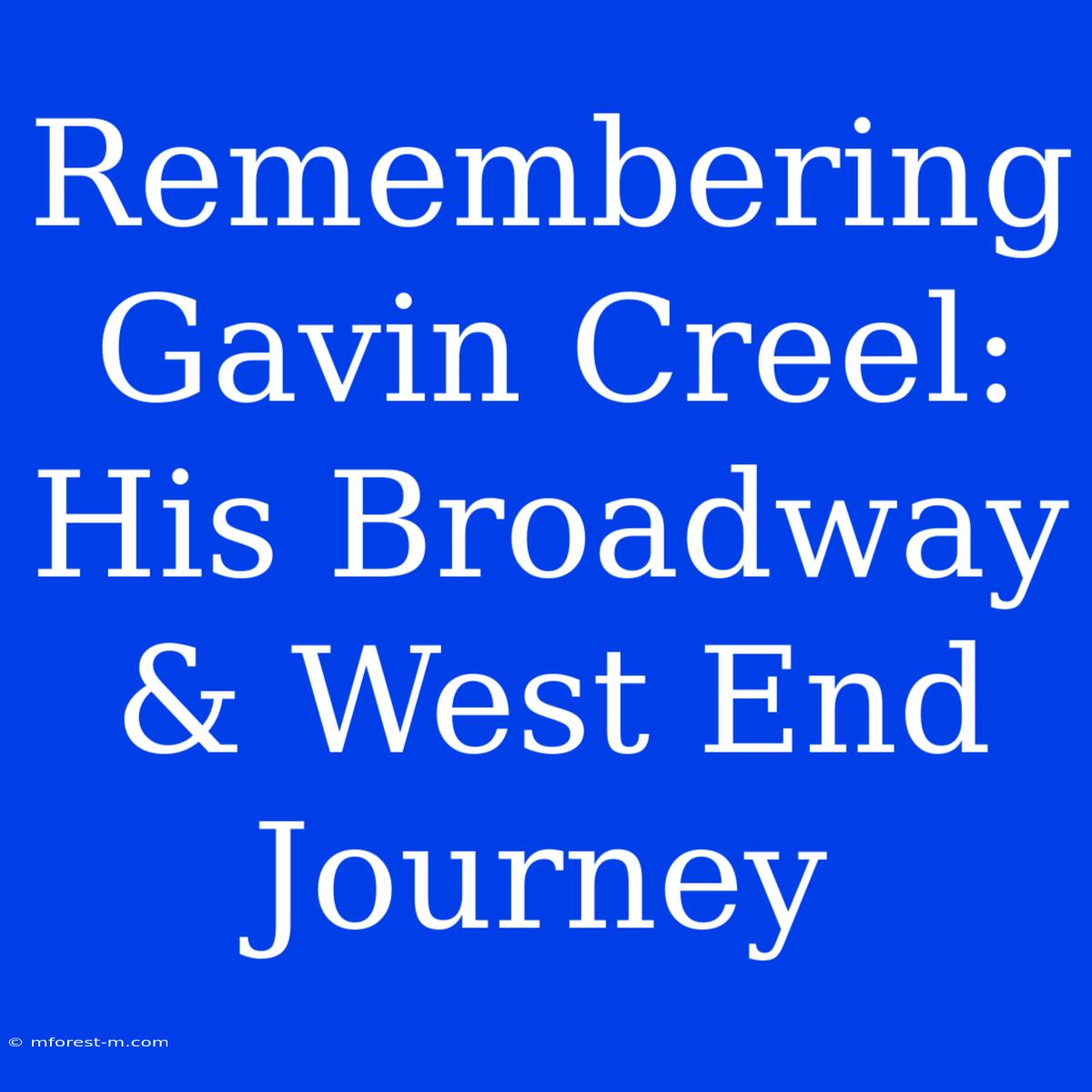 Remembering Gavin Creel: His Broadway & West End Journey