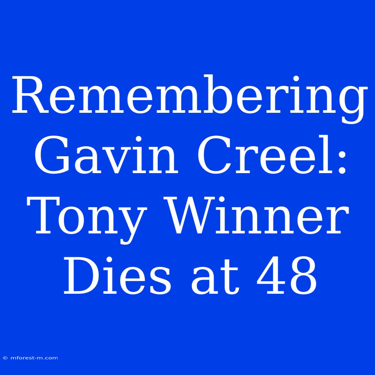 Remembering Gavin Creel: Tony Winner Dies At 48