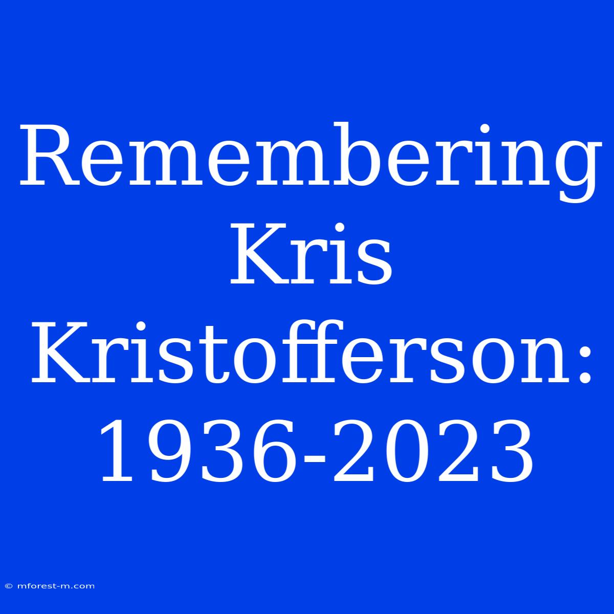 Remembering Kris Kristofferson: 1936-2023