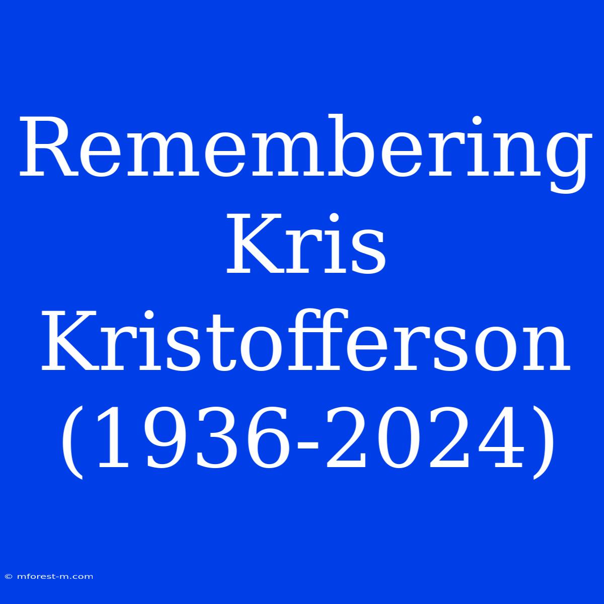 Remembering Kris Kristofferson (1936-2024)