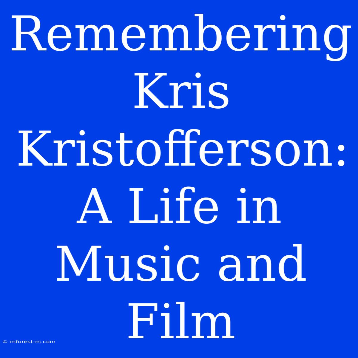 Remembering Kris Kristofferson: A Life In Music And Film