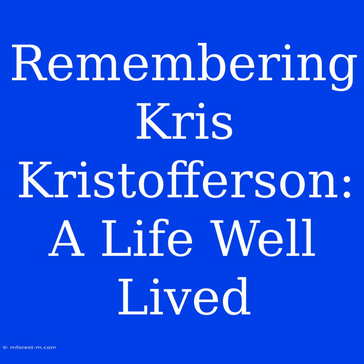 Remembering Kris Kristofferson: A Life Well Lived