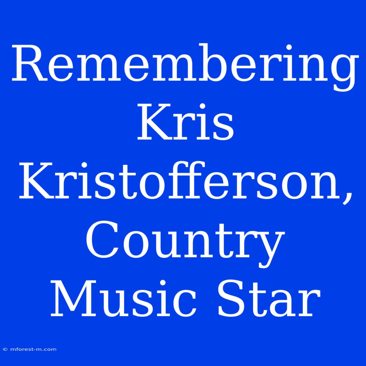 Remembering Kris Kristofferson, Country Music Star