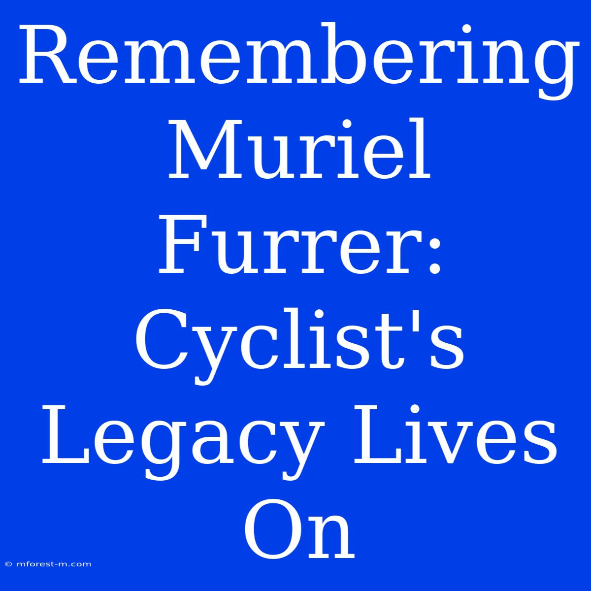 Remembering Muriel Furrer: Cyclist's Legacy Lives On