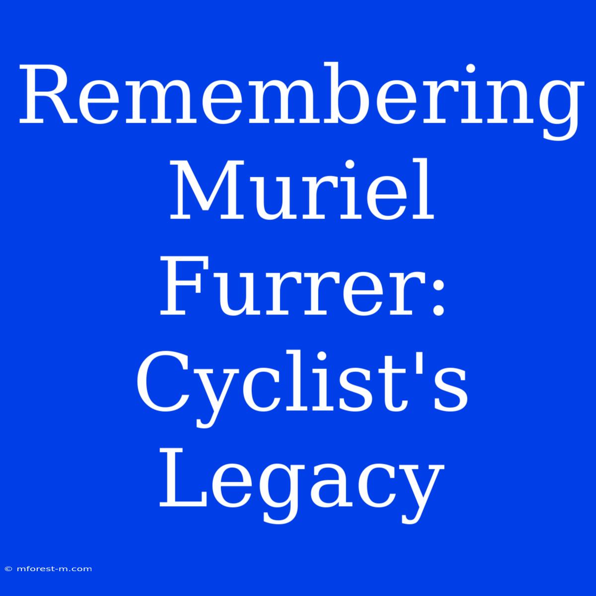 Remembering Muriel Furrer: Cyclist's Legacy 