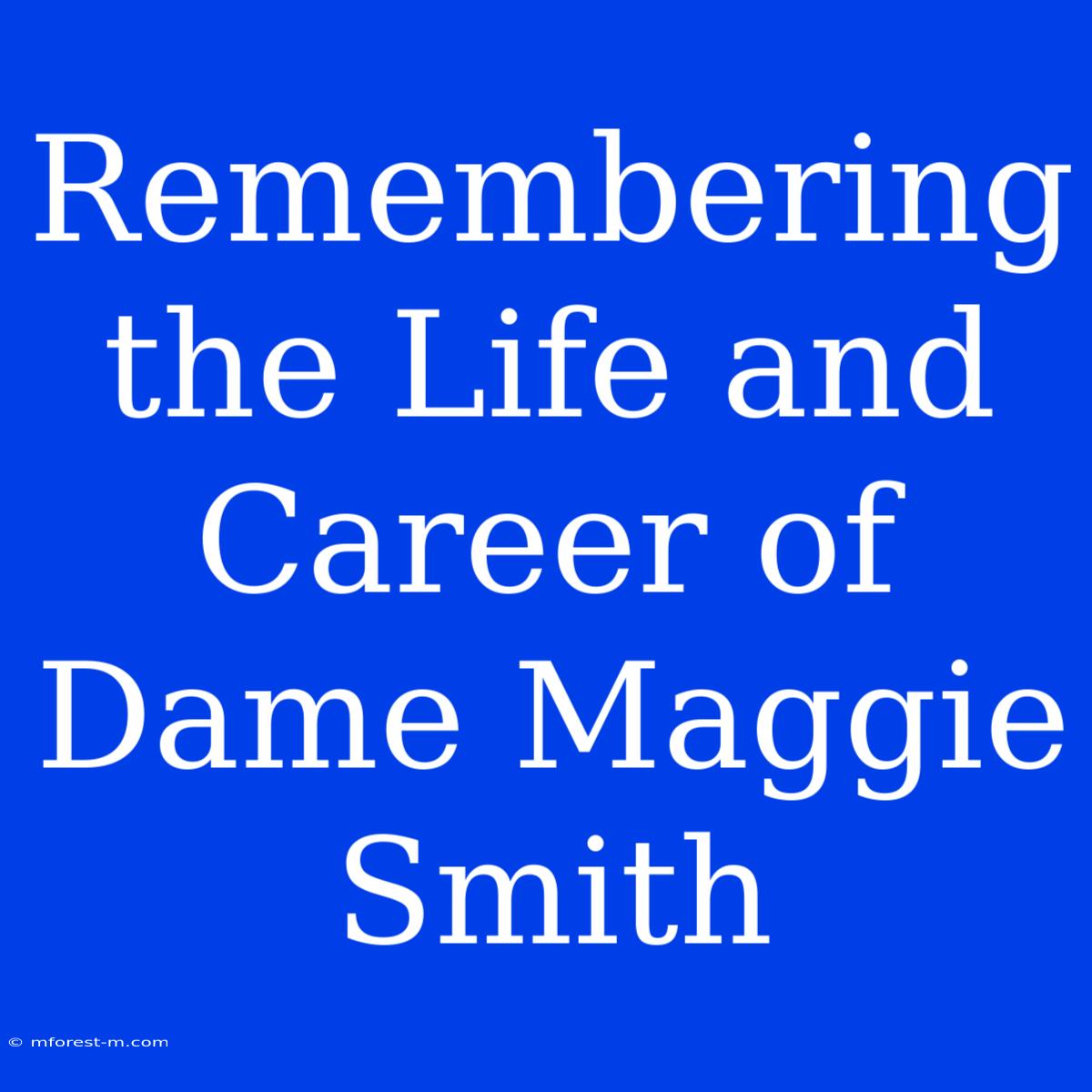 Remembering The Life And Career Of Dame Maggie Smith