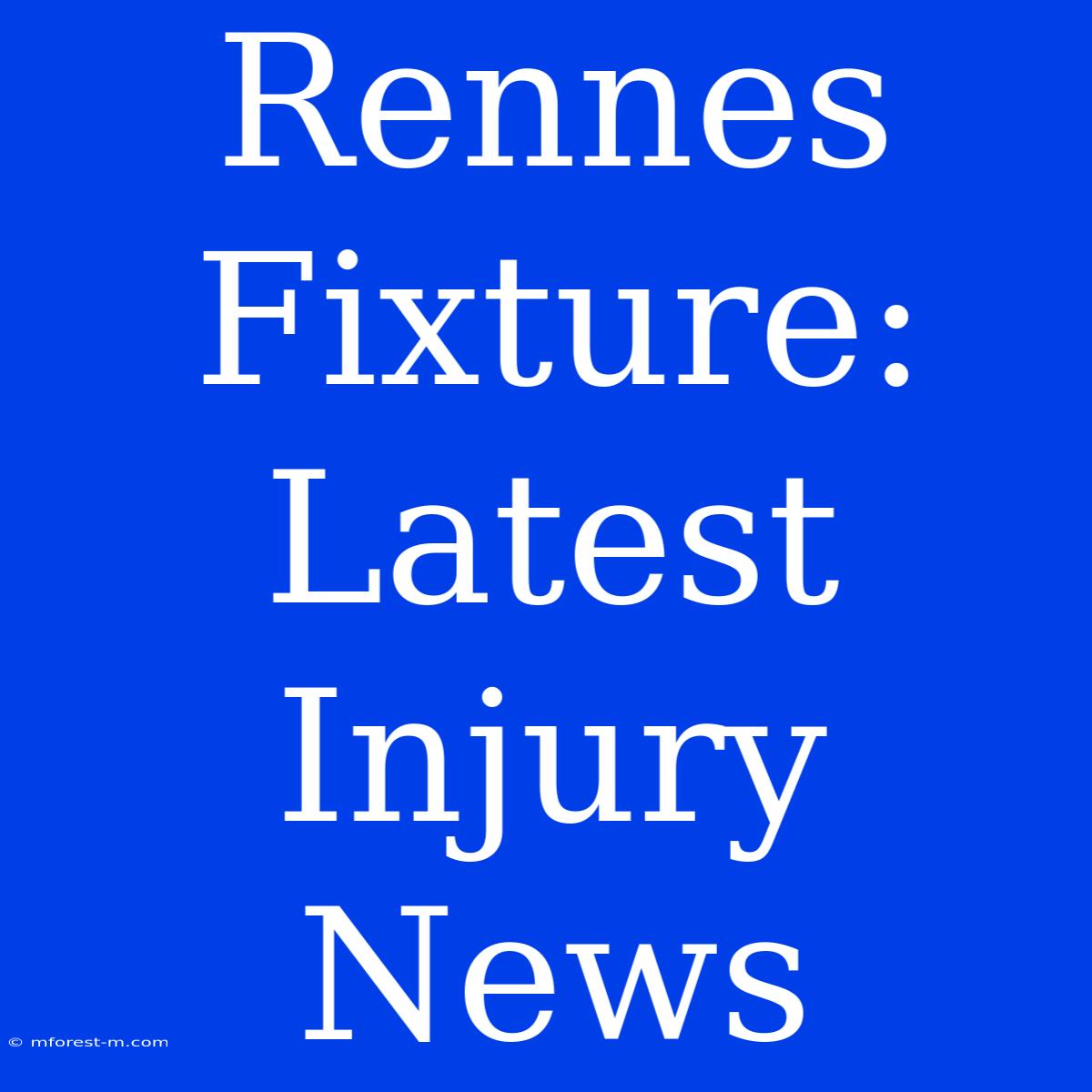 Rennes Fixture: Latest Injury News