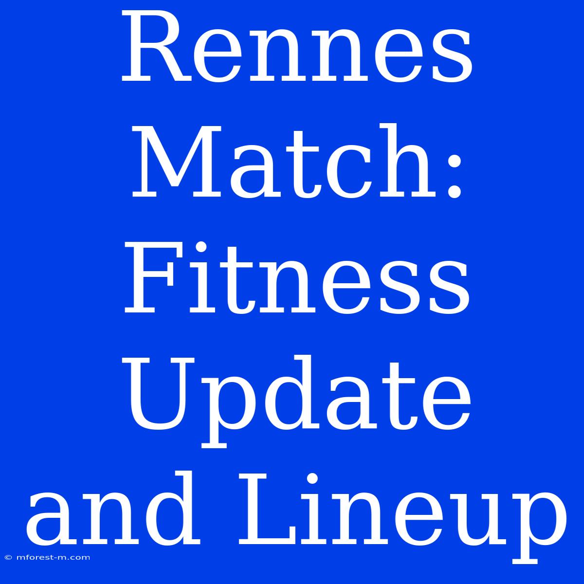 Rennes Match: Fitness Update And Lineup 