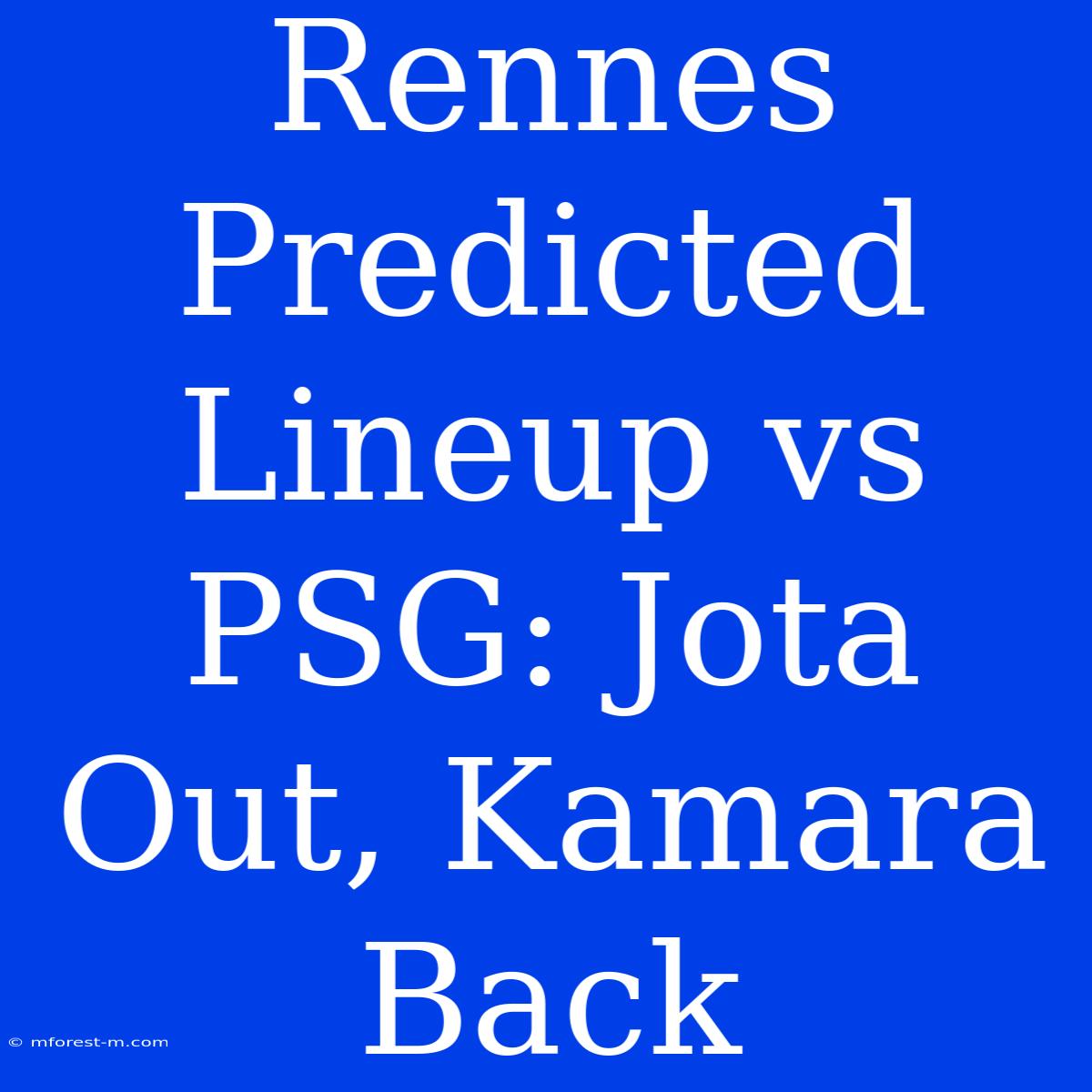 Rennes Predicted Lineup Vs PSG: Jota Out, Kamara Back