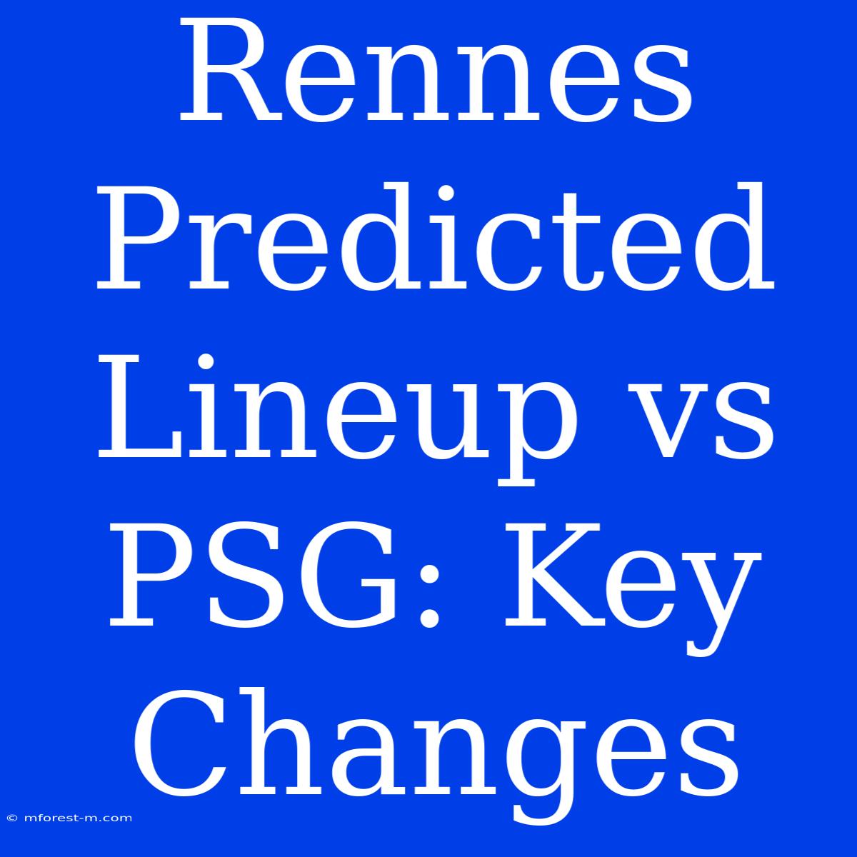 Rennes Predicted Lineup Vs PSG: Key Changes