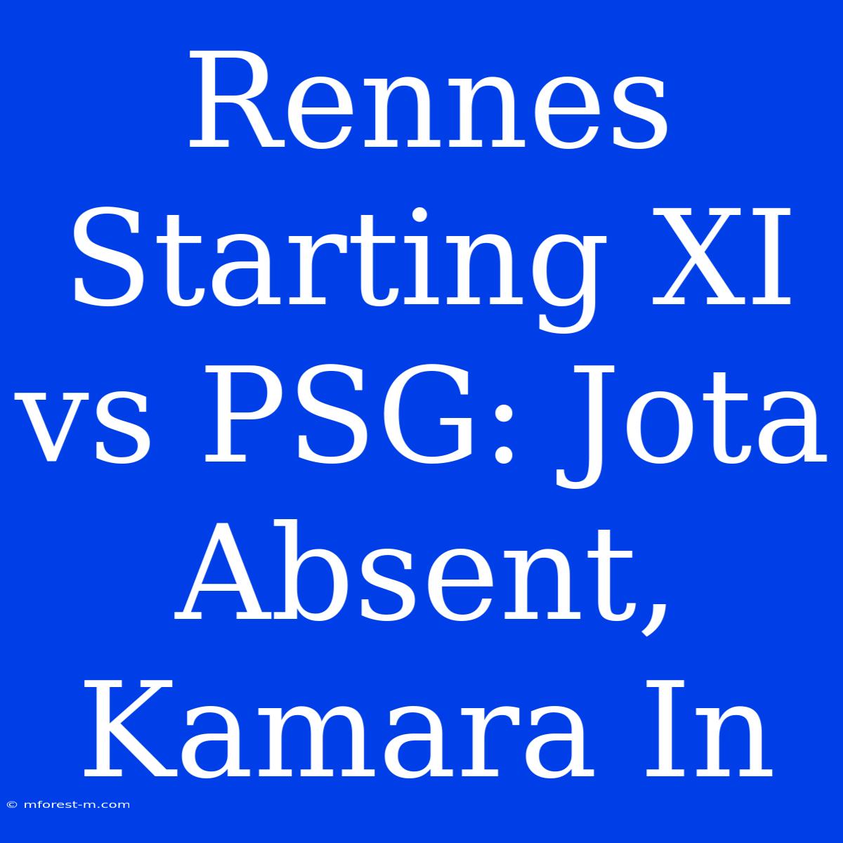 Rennes Starting XI Vs PSG: Jota Absent, Kamara In