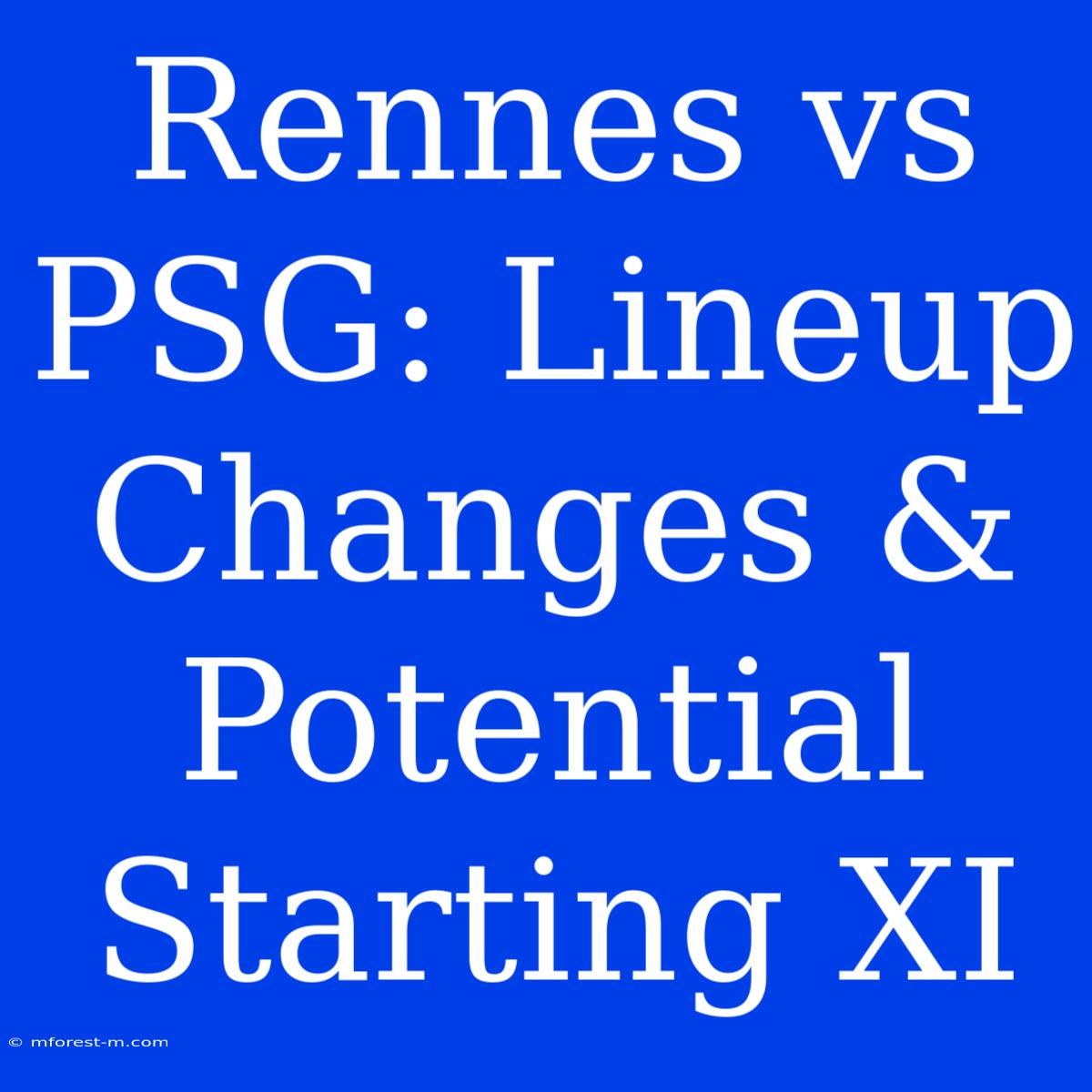 Rennes Vs PSG: Lineup Changes & Potential Starting XI