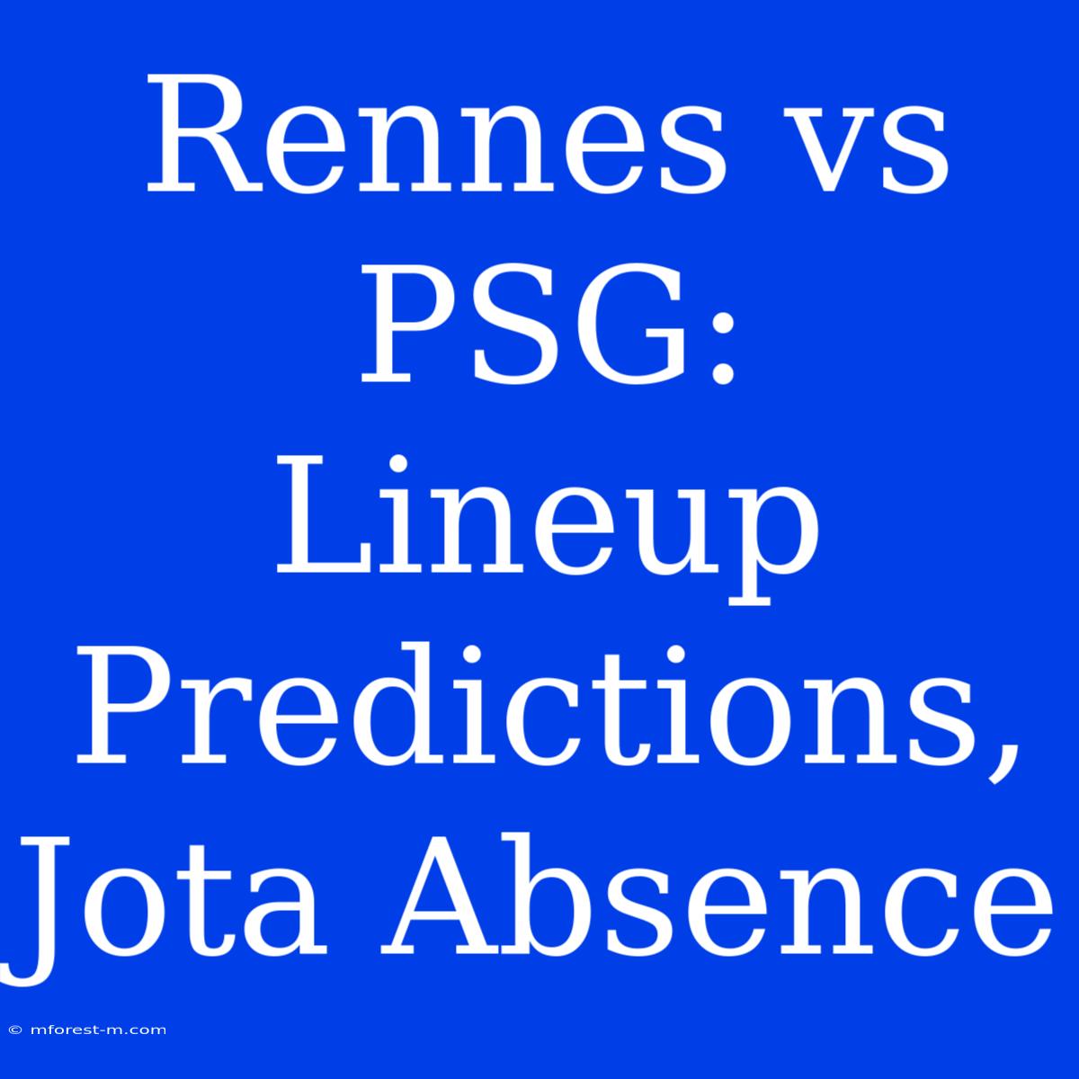 Rennes Vs PSG:  Lineup Predictions, Jota Absence