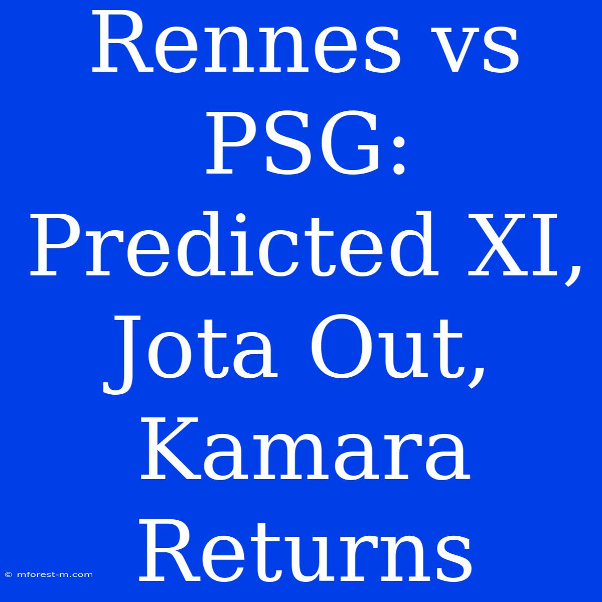 Rennes Vs PSG: Predicted XI, Jota Out, Kamara Returns