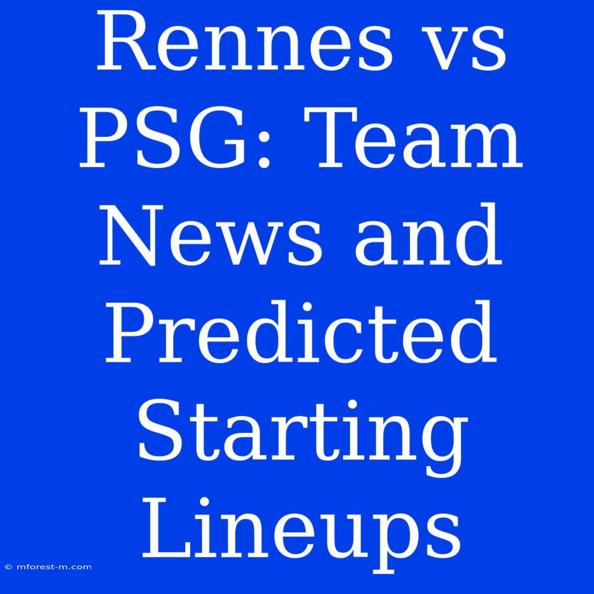 Rennes Vs PSG: Team News And Predicted Starting Lineups 