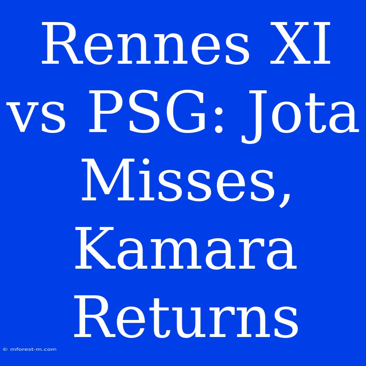 Rennes XI Vs PSG: Jota Misses, Kamara Returns