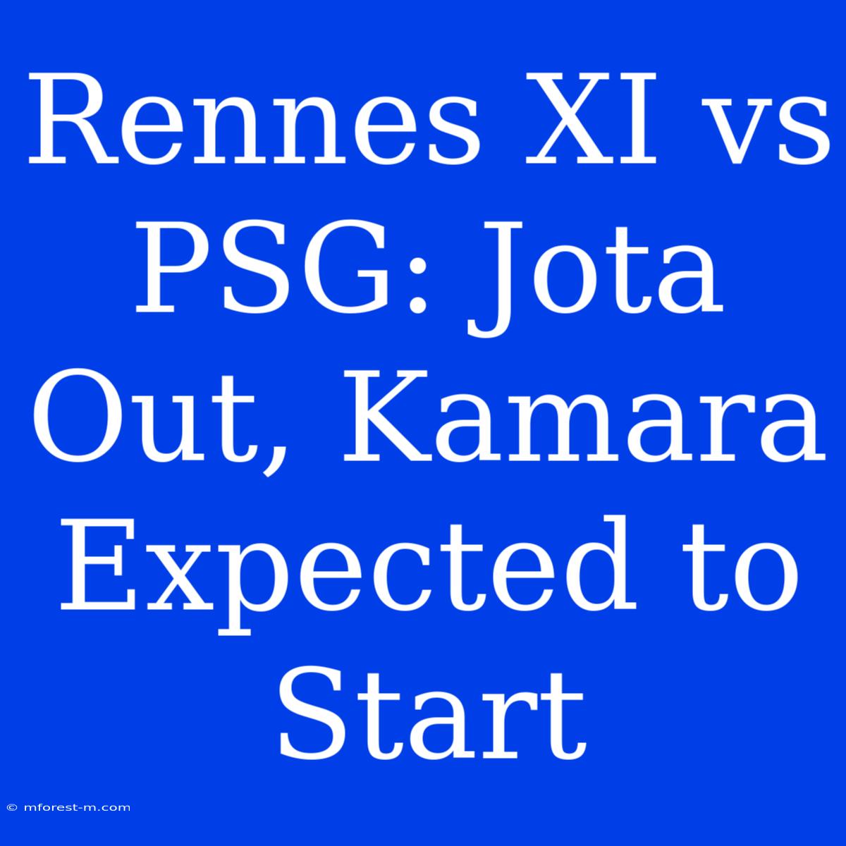 Rennes XI Vs PSG: Jota Out, Kamara Expected To Start