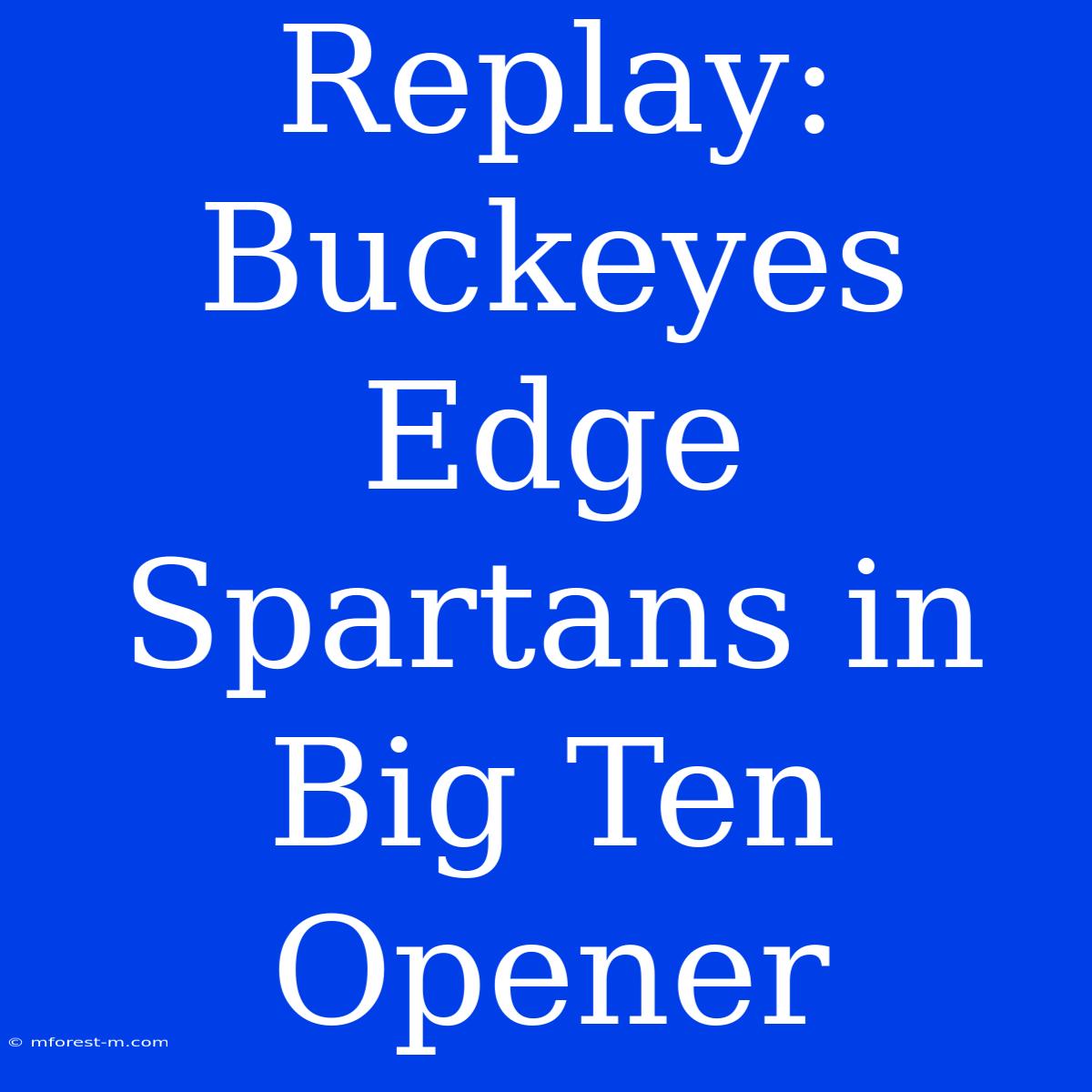 Replay: Buckeyes Edge Spartans In Big Ten Opener