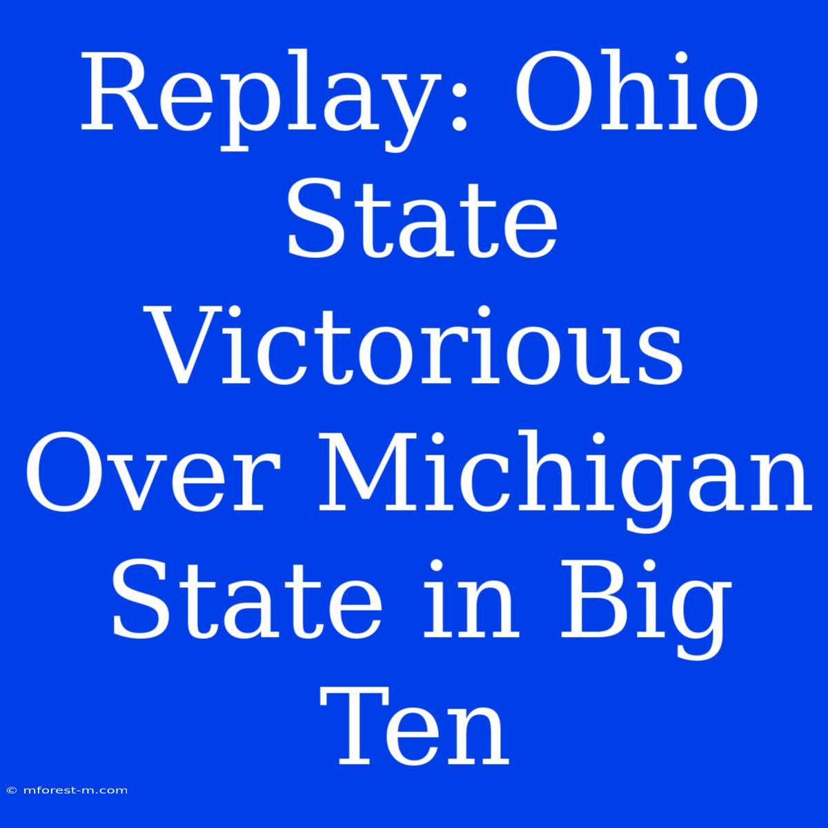 Replay: Ohio State Victorious Over Michigan State In Big Ten