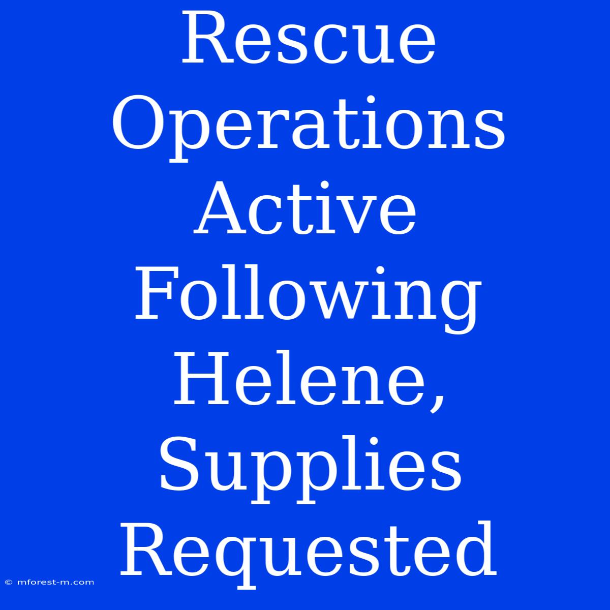 Rescue Operations Active Following Helene, Supplies Requested