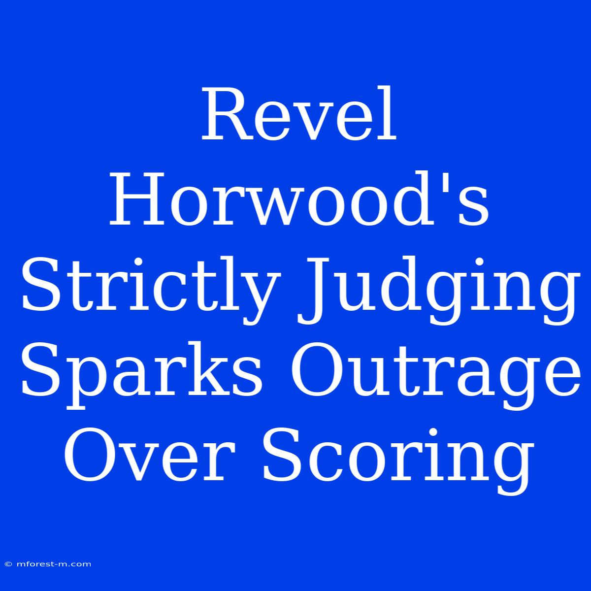 Revel Horwood's Strictly Judging Sparks Outrage Over Scoring