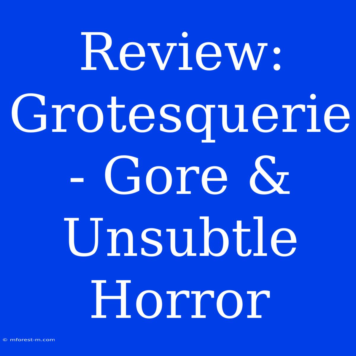 Review: Grotesquerie - Gore & Unsubtle Horror