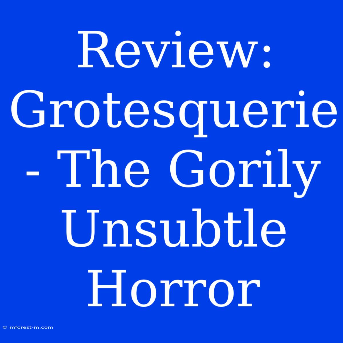 Review: Grotesquerie - The Gorily Unsubtle Horror