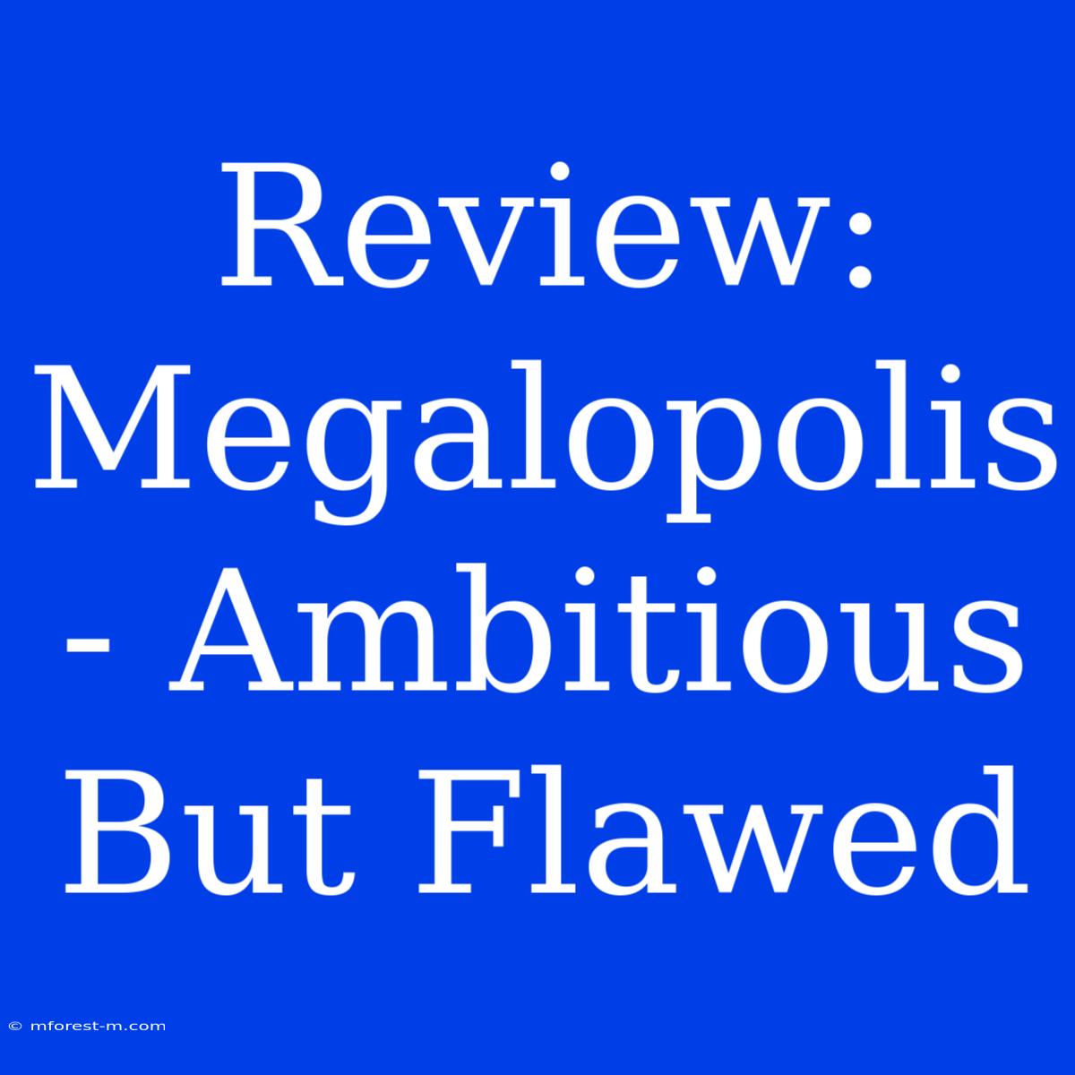 Review: Megalopolis - Ambitious But Flawed