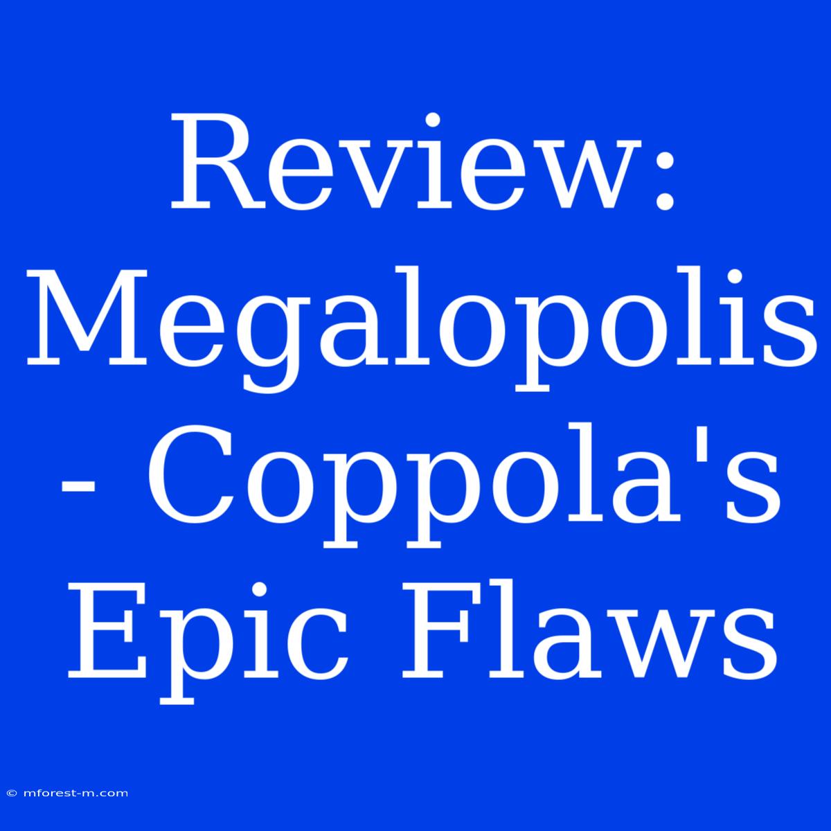 Review: Megalopolis - Coppola's Epic Flaws