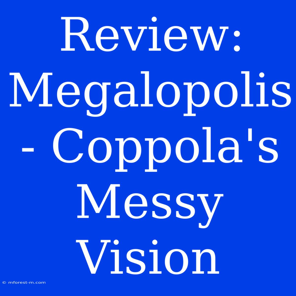 Review: Megalopolis - Coppola's Messy Vision 