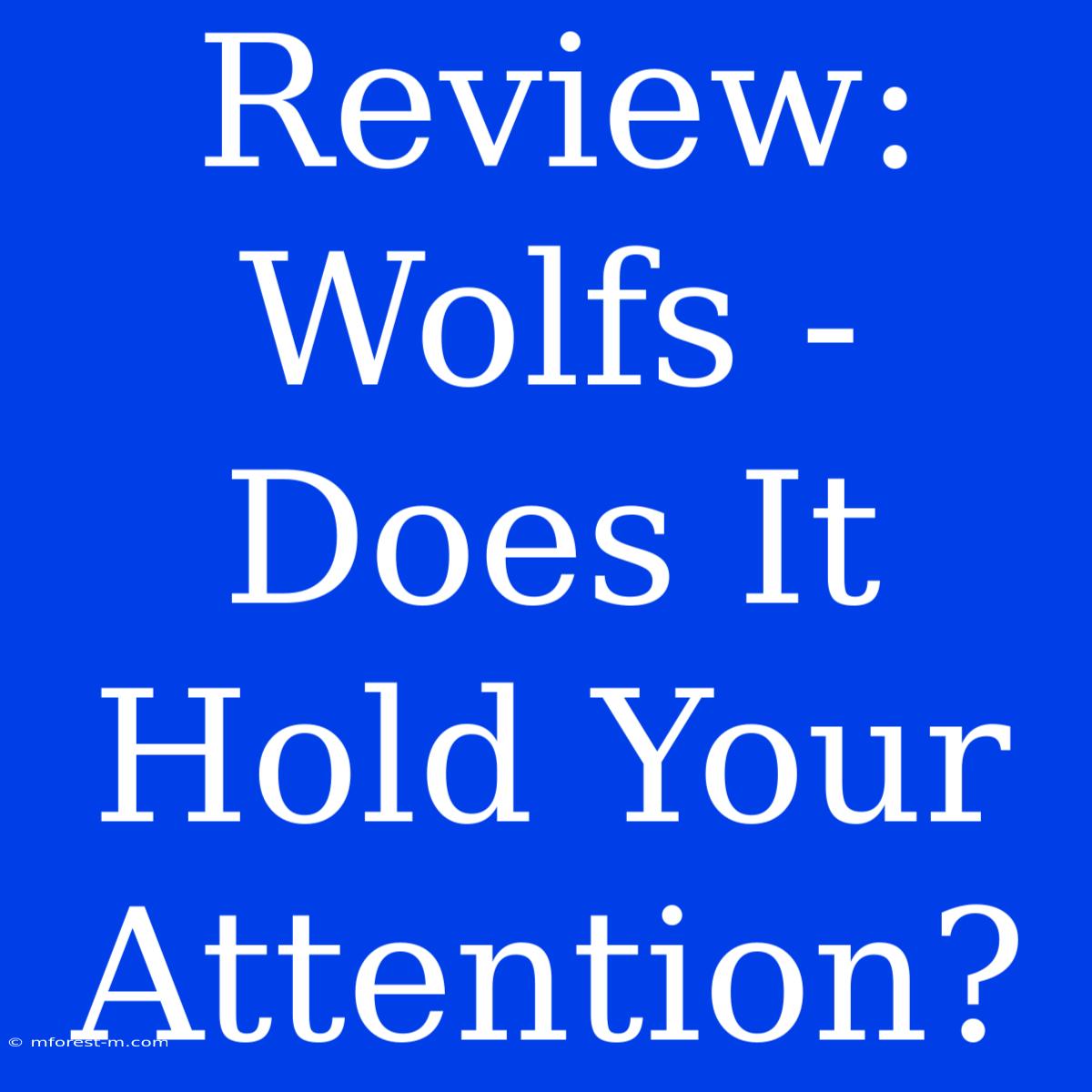 Review: Wolfs - Does It Hold Your Attention? 