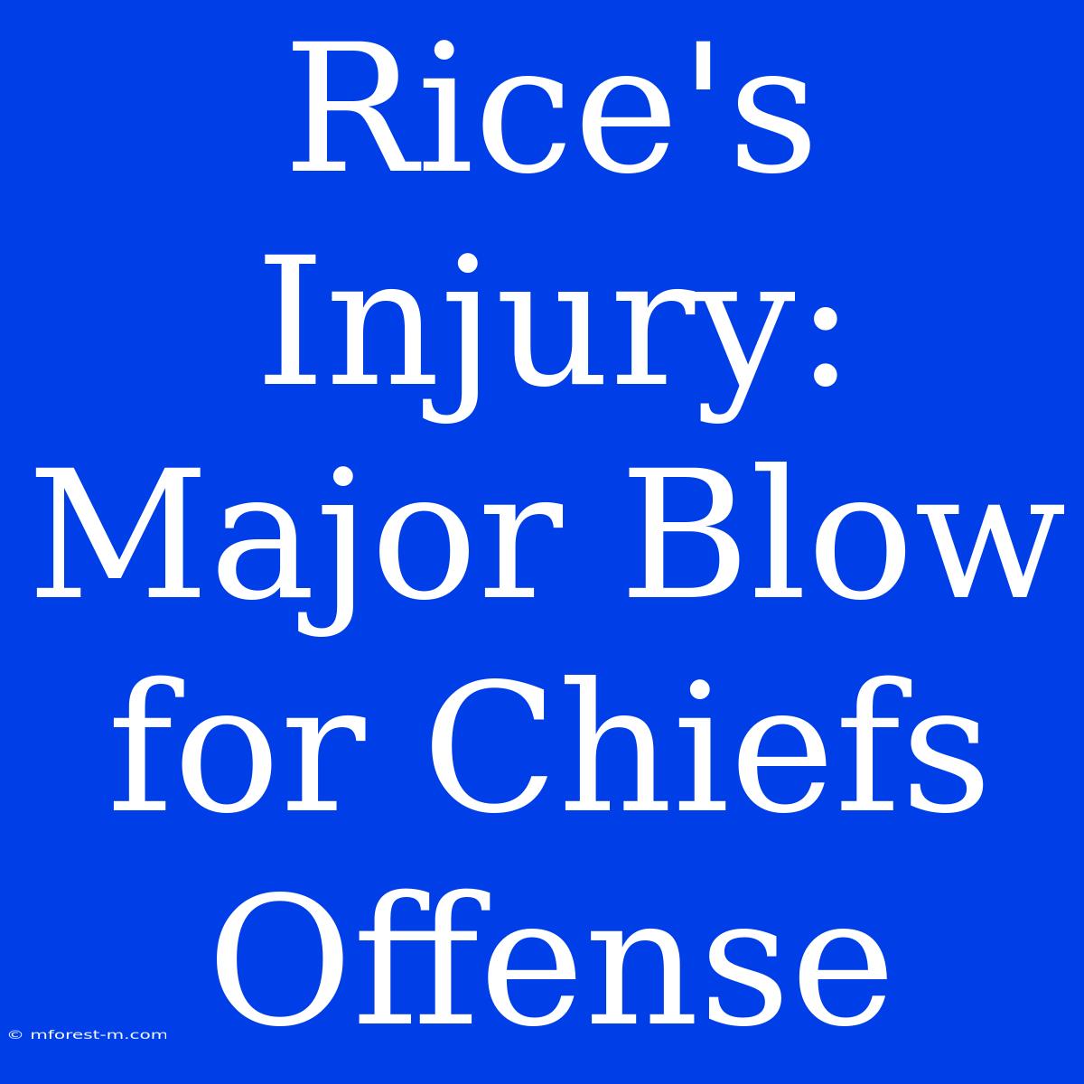 Rice's Injury: Major Blow For Chiefs Offense