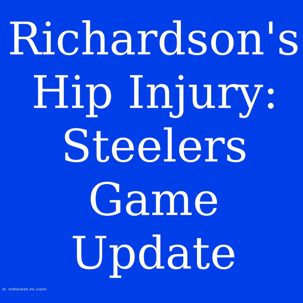 Richardson's Hip Injury: Steelers Game Update