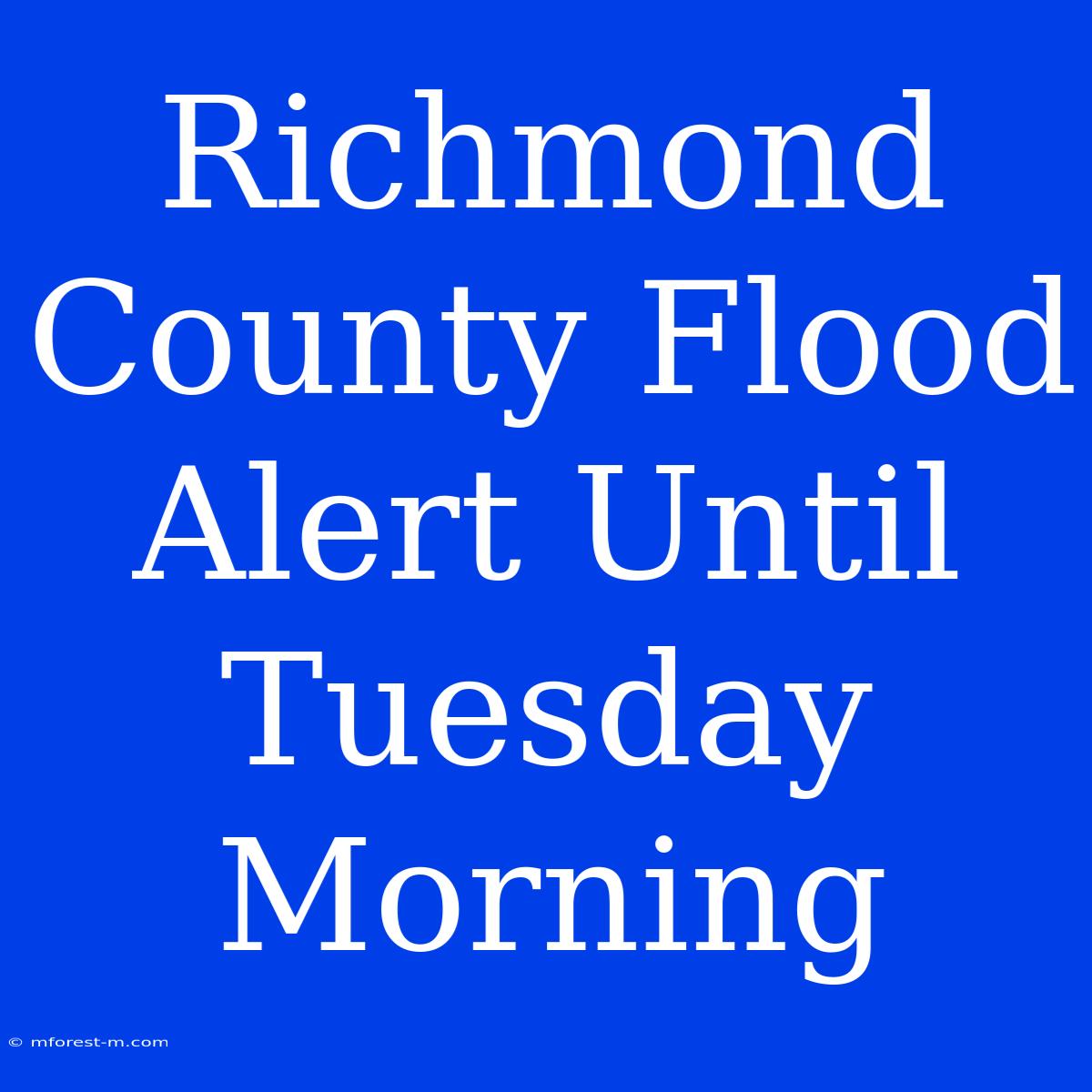 Richmond County Flood Alert Until Tuesday Morning