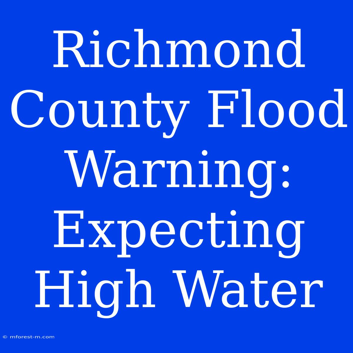 Richmond County Flood Warning: Expecting High Water 