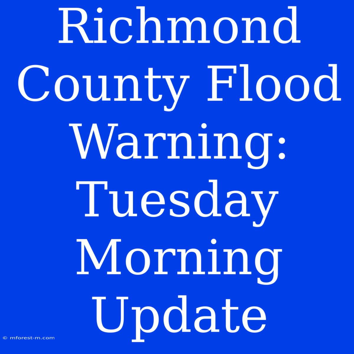 Richmond County Flood Warning: Tuesday Morning Update