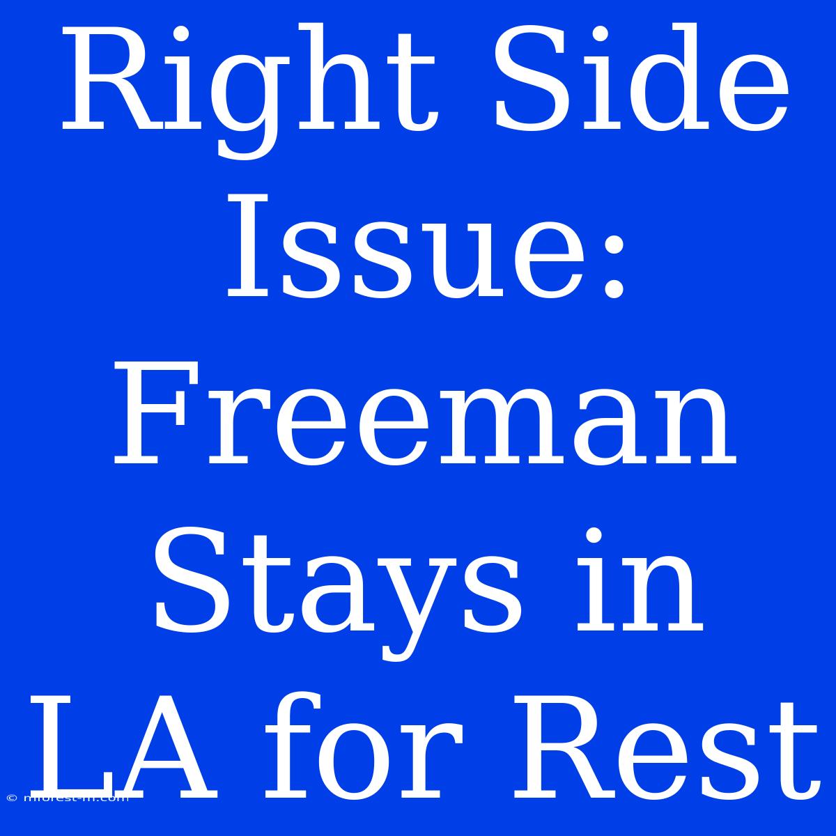 Right Side Issue: Freeman Stays In LA For Rest