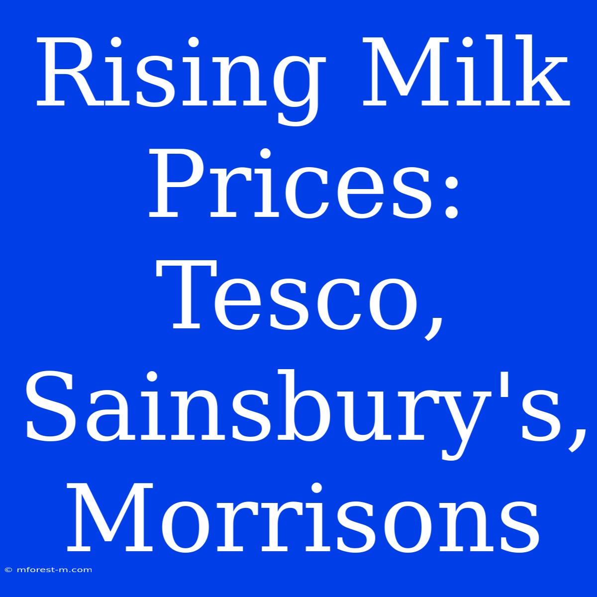 Rising Milk Prices: Tesco, Sainsbury's, Morrisons