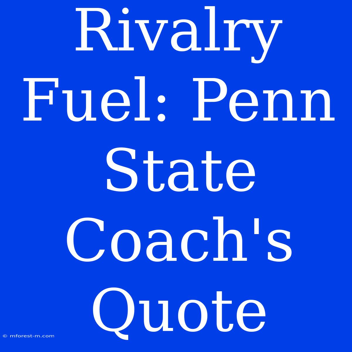 Rivalry Fuel: Penn State Coach's Quote 