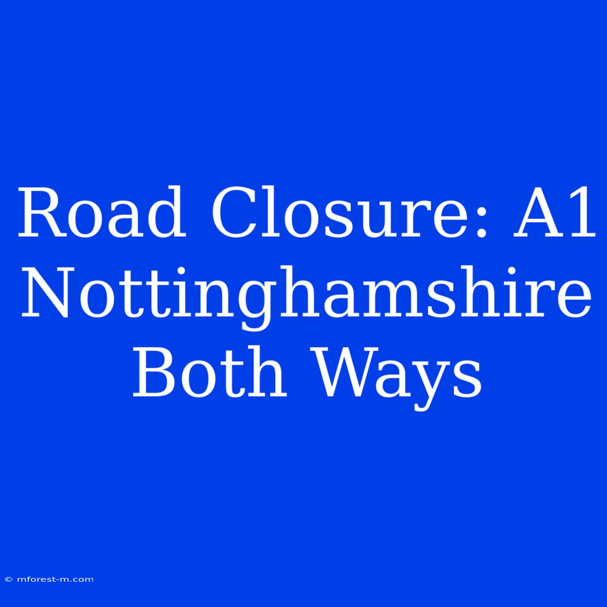 Road Closure: A1 Nottinghamshire Both Ways