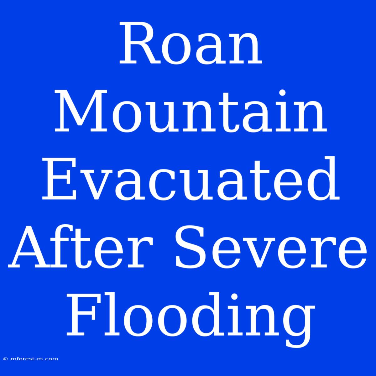 Roan Mountain Evacuated After Severe Flooding