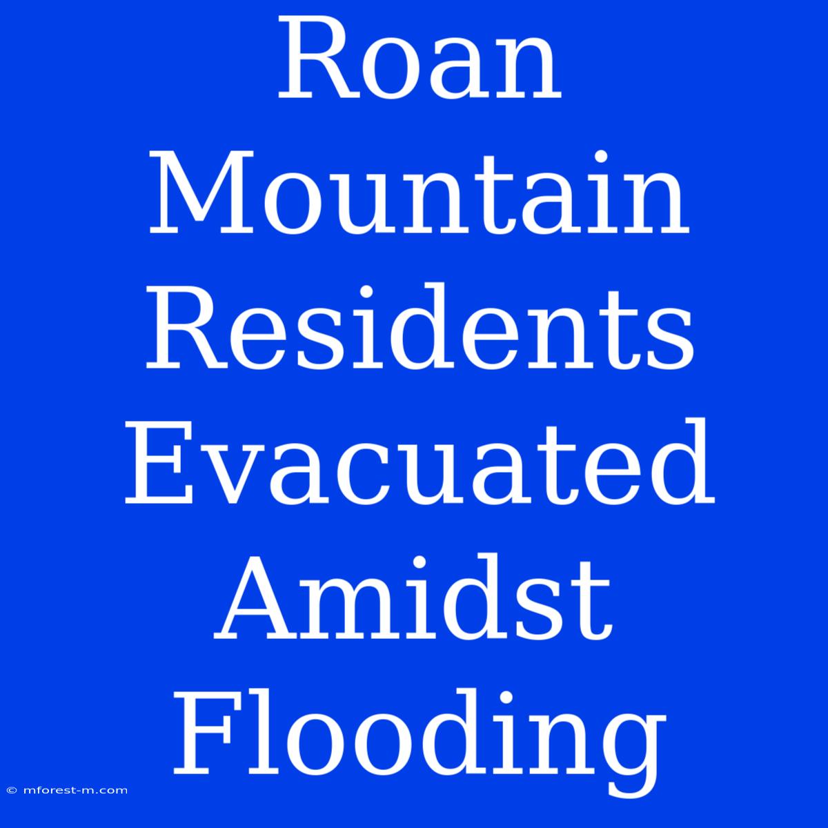 Roan Mountain Residents Evacuated Amidst Flooding