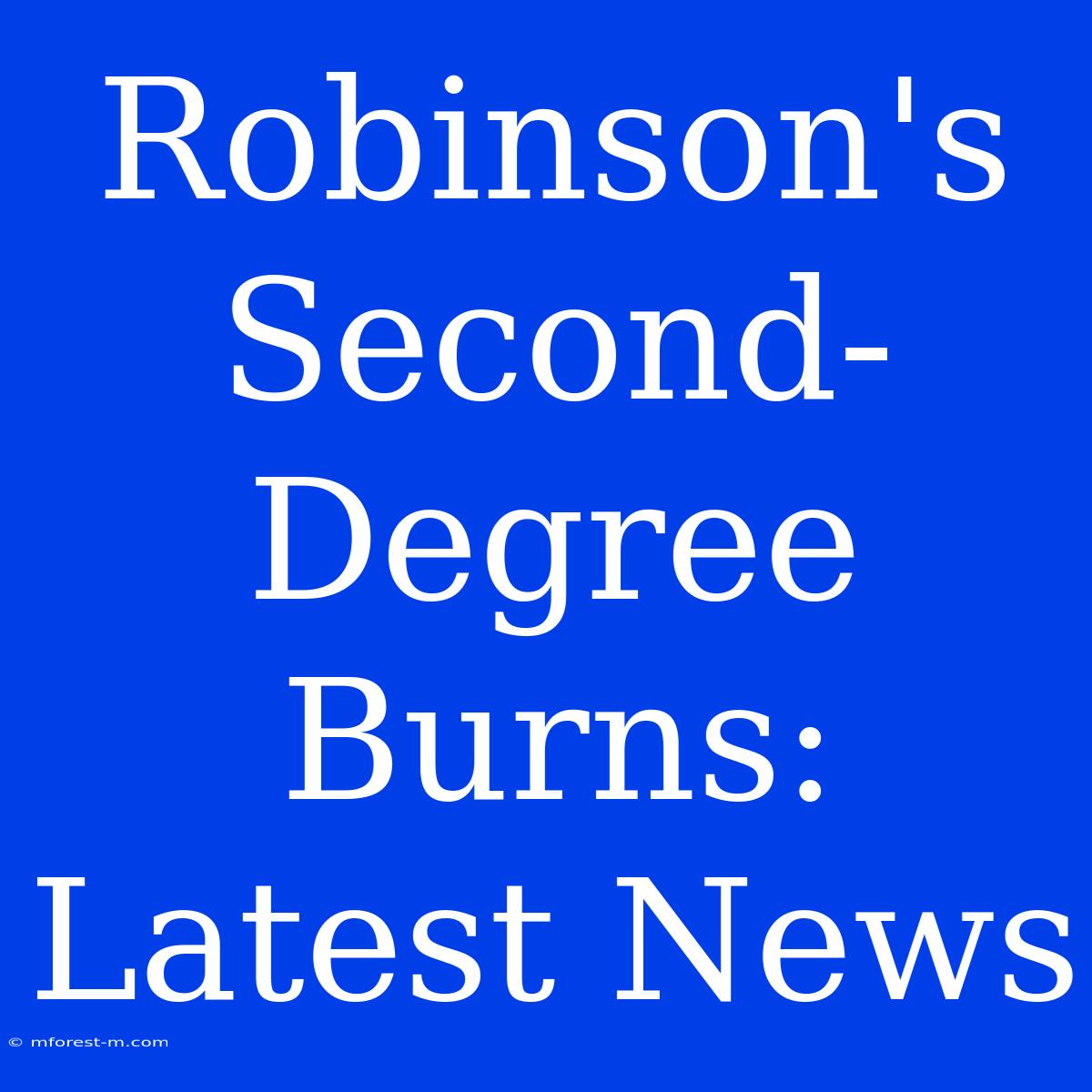 Robinson's Second-Degree Burns: Latest News 