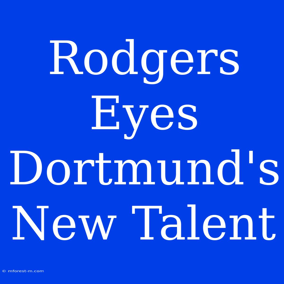 Rodgers Eyes Dortmund's New Talent