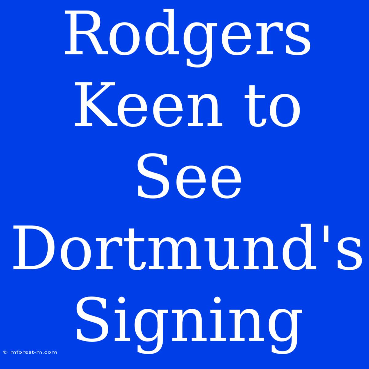 Rodgers Keen To See Dortmund's Signing